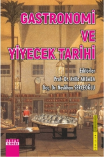 Gastronomi Ve Yiyecek Tarihi | Atilla Akbaba | Detay Yayıncılık