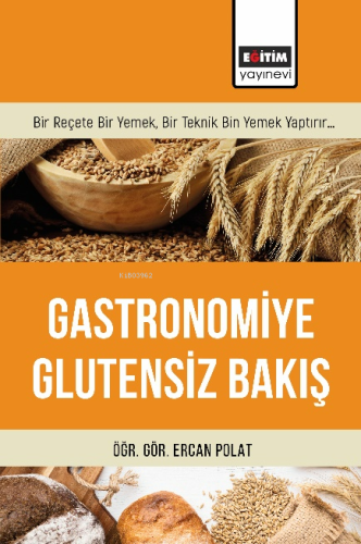 Gastronomiye Glutensiz Bakış | Ercan Polat | Eğitim Yayınevi