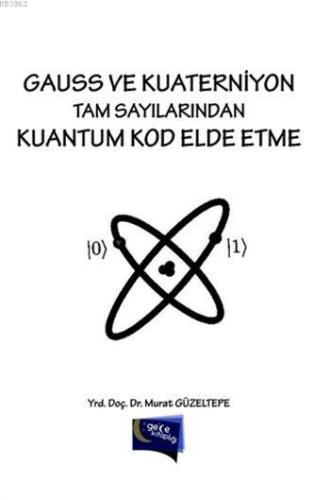 Gauss ve Kuaterniyon Tam Sayılarından Kuantum Kod Elde Etme | Murat Gü