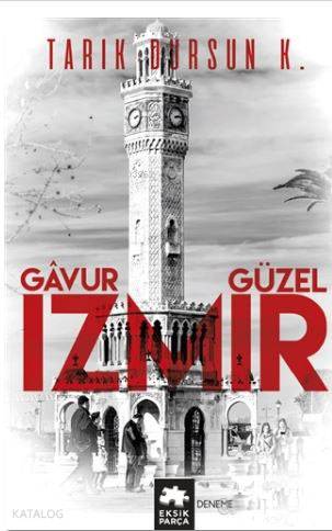 Gavur İzmir, Güzel İzmir | Tarık Dursun K. | Eksik Parça Yayınları