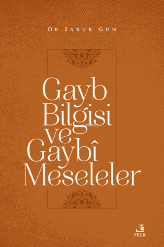 Gayb Bilgisi ve Gaybî Meseleler | Faruk Gün | Fecr Yayınları