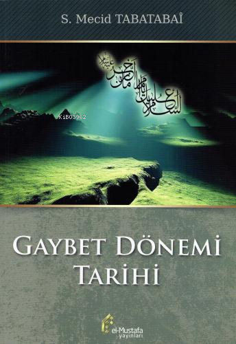 Gaybet Dönemi Tarihi | S. Mecid Tabatabaî | El Mustafa Yayınları