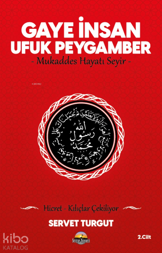 Gaye İnsan Ufuk Peygamber;Mukaddes Hayatı Seyir - Hicret Kılıçlar Çeki