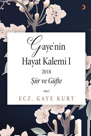 Gaye'nin Hayat Kalemi 1; Şiir ve Güfte | Gaye Kurt | Cinius Yayınları