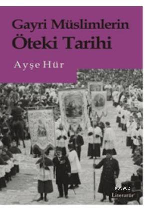 Gayri Müslimlerin Öteki Tarihi | Ayşe Hür | Literatür Yayıncılık Dağıt