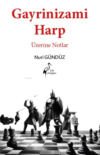 Gayrinizami Harp Üzerine Notlar | Nuri Gündüz | Çatı Kitapları