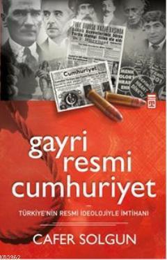 Gayriresmi Cumhuriyet | Cafer Solgun | Timaş Yayınları