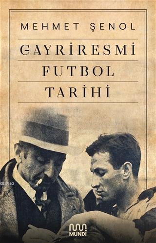 Gayriresmi Futbol Tarihi | Mehmet Şenol | Mundi