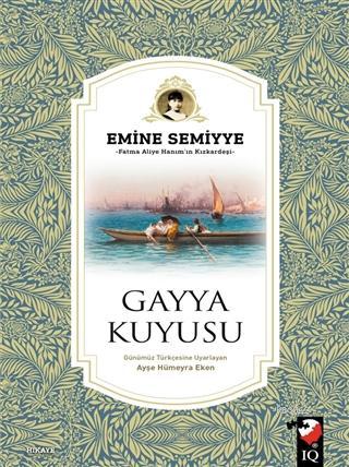 Gayya Kuyusu | Emine Semiyye | IQ Kültür Sanat Yayıncılık