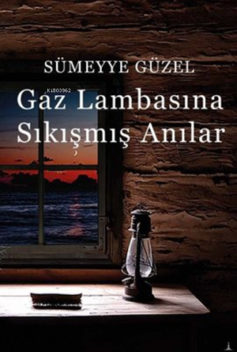 Gaz Lambasına Sıkışmış Anılar | Sümeyye Güzel | Odessa Yayınevi