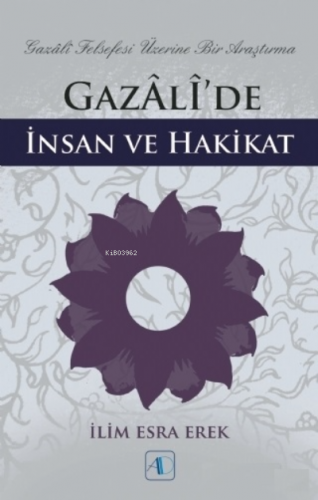 Gazali’de İnsan ve Hakikat ;Gazali Felsefesi Üzerine Bir Araştırma | İ