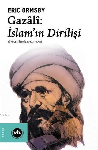 Gazali: İslam'ın Dirilişi | Eric Ormsby | Vakıfbank Kültür Yayınları