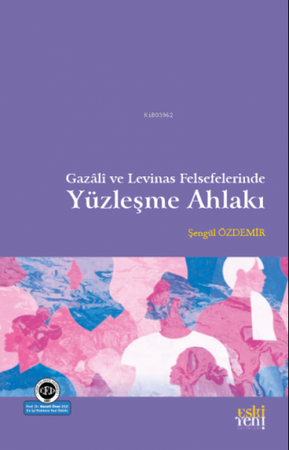 Gazâli ve Levinas Felsefelerinde Yüzleşme Ahlakı | Şengül Özdemir | Es