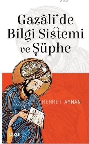 Gazali'de Bilgi Sistemi ve Şüphe | Mehmet Ayman | Çizgi Kitabevi