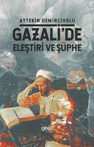 Gazali'de Eleştiri Ve Şüphe | Aytekin Demircioğlu | Gece Kitaplığı Yay