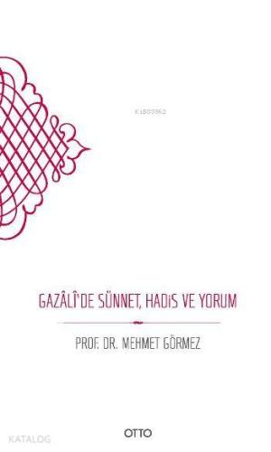 Gazali'de Sünnet, Hadis ve Yorum | Mehmet Görmez | Otto Yayınları