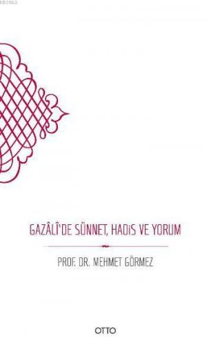 Gazali'de Sünnet, Hadis ve Yorum | Mehmet Görmez | Otto Yayınları