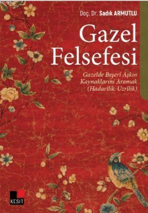 Gazel Felsefesi | Sadık Armutlu | Kesit Yayınları