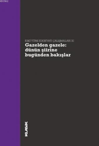 Gazelden Gazele: Dünün Şiirine Bugünden Bakışlar; Eski Türk Edebiyatı 