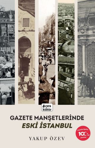 Gazete Manşetlerinde Eski İstanbul | Yakup Özev | Çıra Yayınları