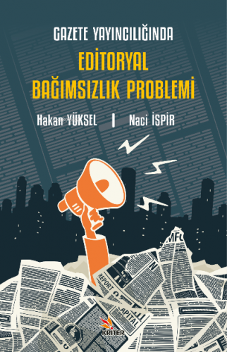 Gazete Yayıncılığında Editoryal Bağımsızlık Problemi | Naci İspir | Kr