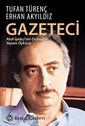 Gazeteci; Abdi İpekçi'nin Dramatik Yaşam Öyküsü | Tufan Türenç | Remzi