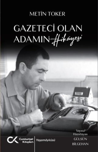 Gazeteci Olan Adamın Hikayesi | Metin Toker | Cumhuriyet Kitapları