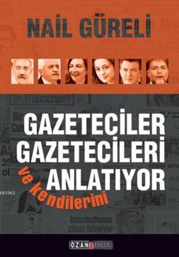 Gazeteciler Gazetecileri ve Kendilerini Anlatıyor | Nail Güreli | Ozan