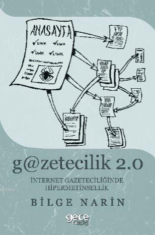 Gazetecilik 2.0: İnternet Gazateciliğinde Hipermetinsellik | Bilge Nar