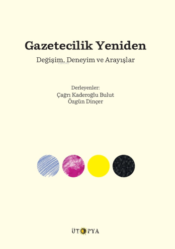 Gazetecilik Yeniden;Değişim, Deneyim ve Arayışlar | Çağrı Kaderoğlu Bu