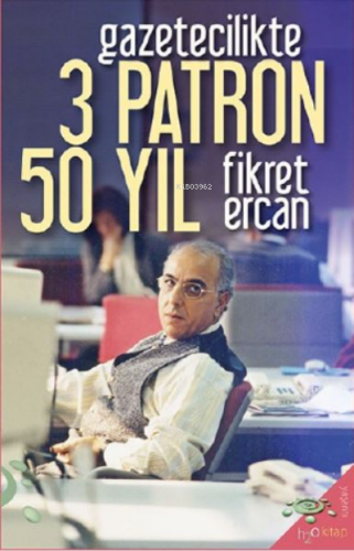 Gazetecilikte 3 Patron 50 Yıl | Fikret Ercan | h2o kitap