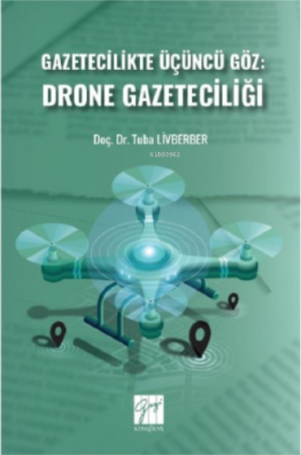 Gazetecilikte Üçüncü Göz: Drone Gazeteciliği | Tuba Livberber | Gazi K