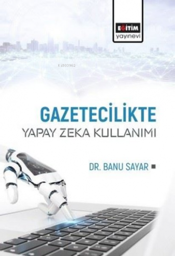 Gazetecilikte Yapay Zeka Kullanımı | Banu Sayar | Eğitim Yayınevi