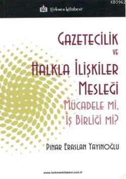 Gazeticilik ve Halkla İlişkiler Mesleği; Mücadele mi, İş Birliği mi? |