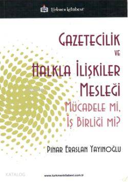 Gazeticilik ve Halkla İlişkiler Mesleği; Mücadele mi, İş Birliği mi? |