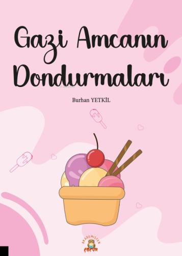 Gazi Amcanın Dondurmaları | Burhan Yetkil | Akademisyen Çocuk