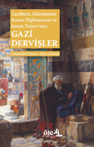 Gazi Dervişler;Tarihten, Günümüze Kamu Diplomasisi ve İnsan Tasavvuru 