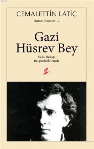 Gazi Hüsrev Bey Ya da: Bukağı Beş Perdelik Trajedi | Cemalettin Latiç 