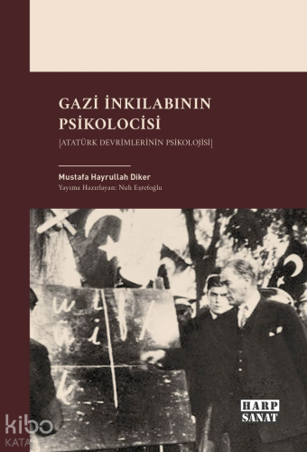 Gazi İnkılabının Psikolocisi;Atatürk Devrimlerinin Psikolojisi | Musta