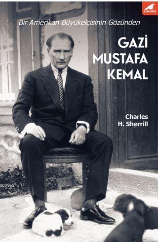 Gazi Mustafa Kemal; Bir Amerikan Büyükelçisinin Gözünden | Charles H. 