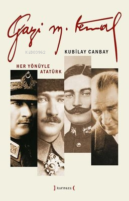 Gazi Mustafa Kemal | Kubilay Canbay | Kırmızı Yayınları