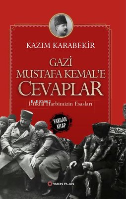 Gazi Mustafa Kemal'e Cevaplar-İstiklal Harbimizin Esasları | Kâzım Kar