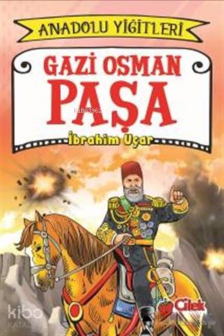 Gazi Osman Paşa - Anadolu Yiğitleri 4 | İbrahim Uçar | Çilek Yayınları