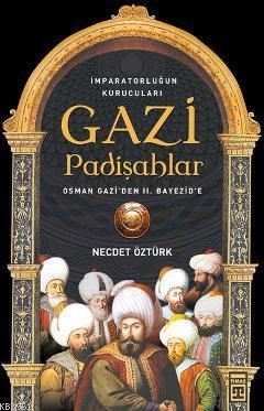 Gazi Padişahlar; İmparatorluğun Kurucuları | Necdet Öztürk | Timaş Tar