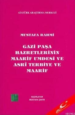 Gazi Paşa Hazretlerinin Maarif Umdesi ve Asri Terbiye ve Maarif | Must