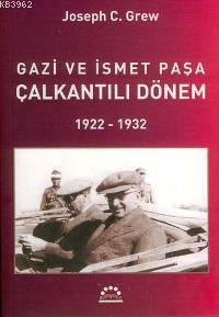 Gazi ve İsmet Paşa; Çalkantılı Dönem; 1922-1932 | Joseph C. Grew | Örg