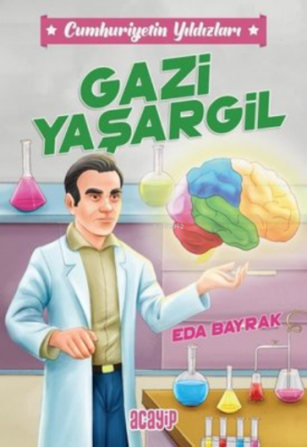 Gazi Yaşargil ;Cumhuriyetin Yıldızları 4 | Eda Bayrak | Acayip Kitapla