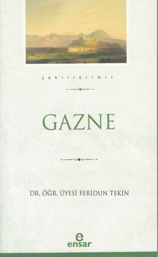 Gazne (Şehirlerimiz-13) | Feridun Tekin | Ensar Neşriyat