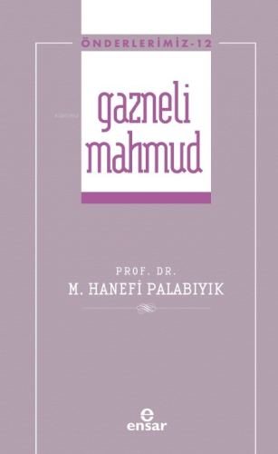 Gazneli Mahmud (Önderlerimiz-12) | Hanefi Palabıyık | Ensar Neşriyat