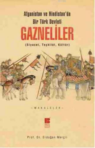 Gazneliler; Siyaset, Teşkilat, Kültür | Erdoğan Merçil | Bilge Kültür 